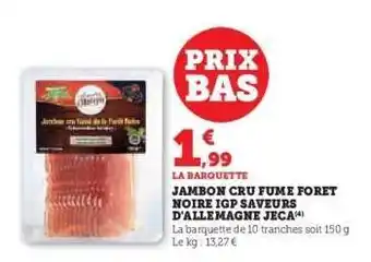 Hyper U JAMBON CRU FUME FORET NOIRE IGP SAVEURS D'ALLEMAGNE JECA offre