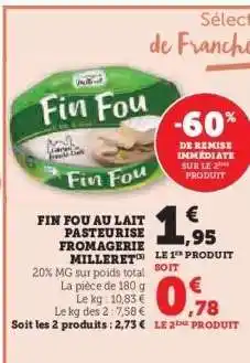Hyper U FIN FOU AU LAIT PASTEURISE FROMAGERIE MILLERET offre