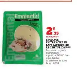 Hyper U FROMAGE EN TRANCHE AU LAIT PASTEURISÉ LE CENTURION offre