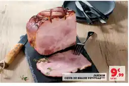 Super U Jambon cœur de braise petitgas offre