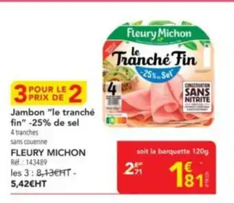 METRO FLEURY MICHON Jambon le tranché fin -25% de sel offre
