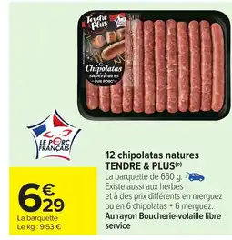 Carrefour TENDRE & PLUS 12 chipolatas natures offre