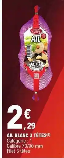 E.Leclerc Ail Blanc 3 Têtes offre