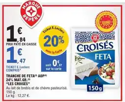 E.Leclerc LES CROISÉS FETA offre