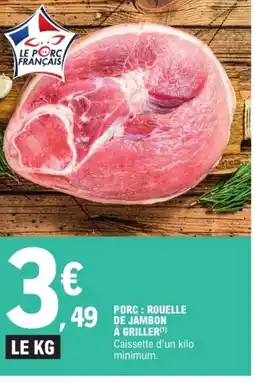 E.Leclerc Porc rouelle de jambon a griller offre