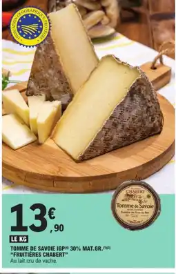 E.Leclerc FRUITIÈRES CHABERT Tomme de savoie igp 30% mat.gr. offre