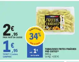 E.Leclerc Fabuleuses frites fraîches pré-cuites offre