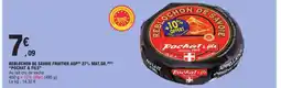 E.Leclerc POCHAT & FILS Reblochon de savoie fruitier aop 27% mat gr offre