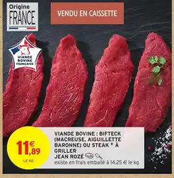 Intermarché Viande bovine: bifteck macreuse, aiguillette baronne) ou steak a griller offre