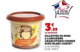 Super U CHARCUTERIE COSME RILLETTES DE PORC A L'ANCIENNE BLEU BLANC COEUR offre