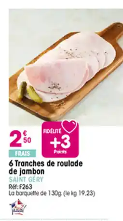 Croque Gel 6 Tranches de roulade de jambon offre