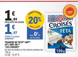 E.Leclerc Express LES CROISÉS Tranche de feta aop 24% mat gr offre