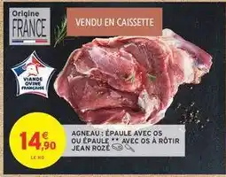 Intermarché Contact AGNEAU : ÉPAULE AVEC OS OU ÉPAULE ** AVEC OS À RÔTIR JEAN ROZÉ offre