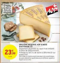 Intermarché Contact GRUYÈRE RÉSERVE AOP 9 MOIS D'AFFINAGE offre
