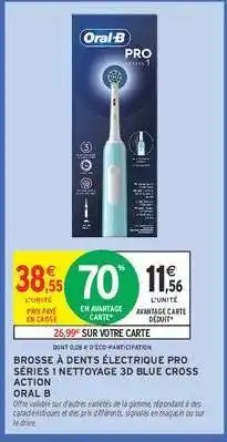 Intermarché Contact BROSSE À DENTS ÉLECTRIQUE PRO SÉRIES 1 NETTOYAGE 3D BLUE CROSS ACTION ORAL B offre