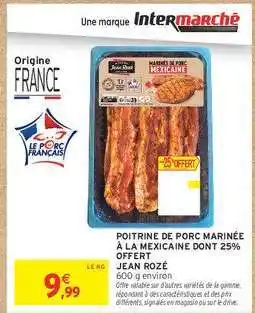 Intermarché JEAN ROZÉ Poitrine de porc marinée à la mexicaine dont 25% offert offre