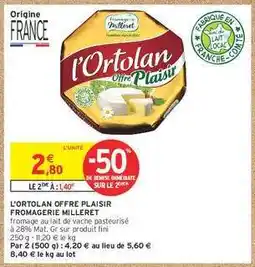 Intermarché L'ORTOLAN OFFRE PLAISIR FROMAGERIE MILLERET offre