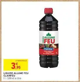 Intermarché LIQUIDE ALLUME FEU CLAIRFEU offre