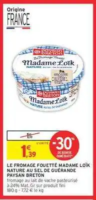 Intermarché LE FROMAGE FOETTÉ MADAME LOÏK NATURE AU SEL DE GUÉRANDE PAYSAN BRETON offre