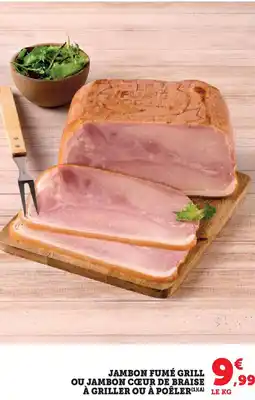 Super U Jambon fumé grill ou jambon cœur de braise à griller ou à poêler offre