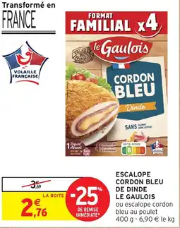 Intermarché LE GAULOIS Escalope cordon bleu de dinde offre
