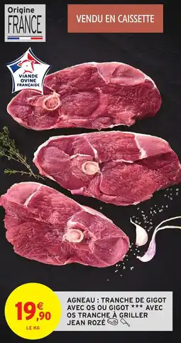 Intermarché Agneau : tranche de gigot avec os ou gigot avec os tranche à griller jean rozé offre