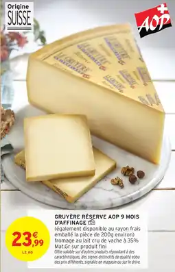 Intermarché Gruyère réserve aop 9 mois d'affinage offre