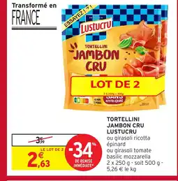 Intermarché LUSTUCRU Tortellini jambon cru offre