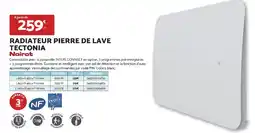 Bricomarché NOIROT Radiateur pierre de lave tectonia offre