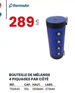 Au Forum du Bâtiment THERMADOR Bouteille de mélange 4 piquages par côté offre
