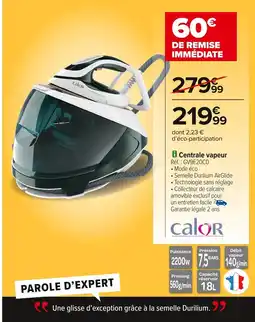 Carrefour CALOR Centrale vapeur offre