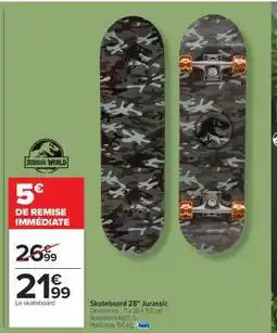 Carrefour Skateboard 28 Jurassic offre