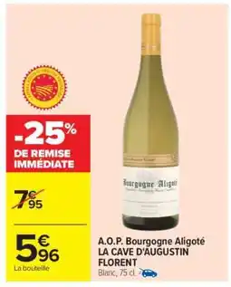 Carrefour A.O.P. Bourgogne Aligoté LA CAVE D'AUGUSTIN FLORENT offre