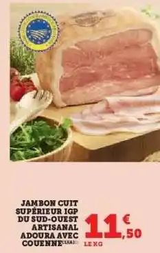 Hyper U JAMBON CUIT SUPÉRIEUR IGP DU SUD-OUEST ARTISANAL ADOURA AVEC COUENNE offre