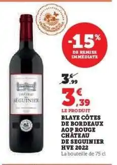 Hyper U BLAYE CÔTES DE BORDEAUX AOP ROUGE CHÂTEAU DE SEGUINIER HVE 2022 offre