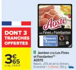 Carrefour AOSTE Jambon cru Les Fines et Fondantes offre