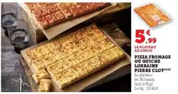 Hyper U PIZZA FROMAGE OU QUICHE LORRAINE PIERRE CLOT offre