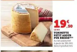 Hyper U TOMMETTE PETIT AGOUR PUR BREBIS offre