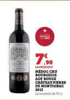 Hyper U MÉDOC CRU BOURGEOIS AOP ROUGE CHÂTEAU PIERRE DE MONTIGNAC 2013 offre