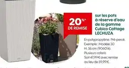 Truffaut Lechuza 20% de remise sur les pots à réserve d'eau de la gamme Cubico Cottage Lechuza offre