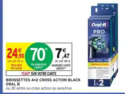 Intermarché ORAL B Brossettes 4+2 Cross Action Black offre