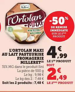 Maximarché L'ortolan maxi au lait pasteurise fromagerie milleret offre