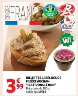 Auchan RILLETTES LABEL ROUGE FILIÈRE AUCHAN CULTIVONS LE BON offre
