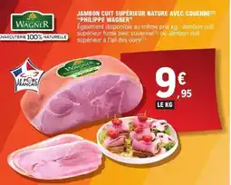 E.Leclerc PHILIPPE WAGNER Jambon cuit supérieur nature avec couenne offre