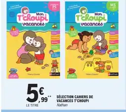 E.Leclerc Sélection cahiers de vacances t'choupi offre