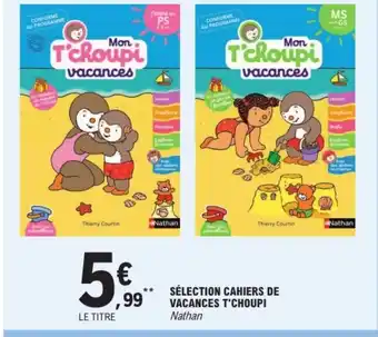 E.Leclerc Sélection cahiers de vacances t'choupi offre