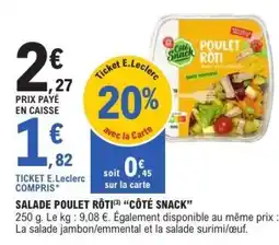 E.Leclerc SALADE POULET RÔTI “CÔTÉ SNACK” offre