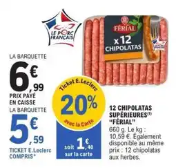 E.Leclerc 12 CHIPOLATAS SUPÉRIEURES 'FÉRIAL' offre