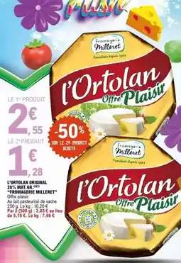 E.Leclerc Fromagerie milleret - l'ortolan original 28% mat.gr offre