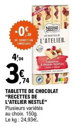 E.Leclerc TABLETTE DE CHOCOLAT “RECETTES DE L’ATELIER NESTLE” offre